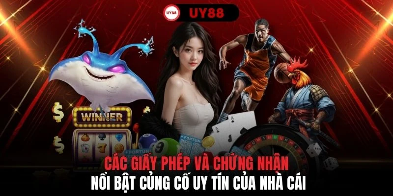 Các giấy phép và chứng nhận nổi bật củng cố uy tín của nhà cái